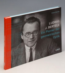 Buchtipp «Ludwig J. Bertele Ein Pionier der geometrischen Optik